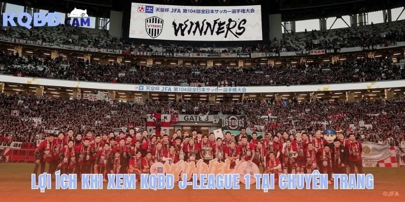 Theo dõi KQBD J league 1 với những tiện ích vượt trội