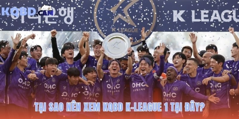 Nền tảng cung cấp KQBD K league 1 nhanh và chính xác nhất